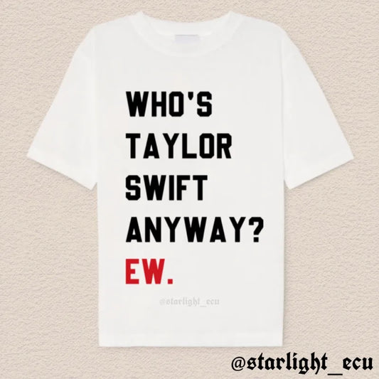 Camiseta who’s taylor swift anyway? ew.