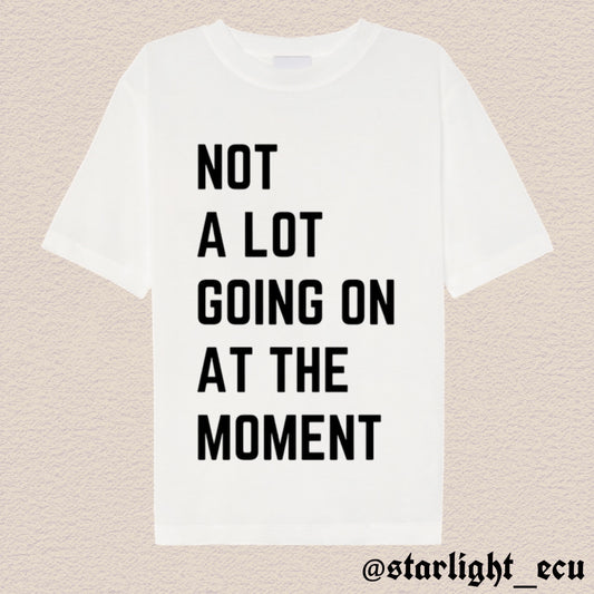 Camiseta not a lot going on at the moment