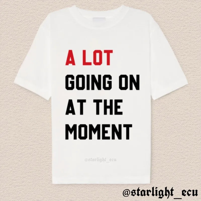 Camiseta a lot going on at the moment